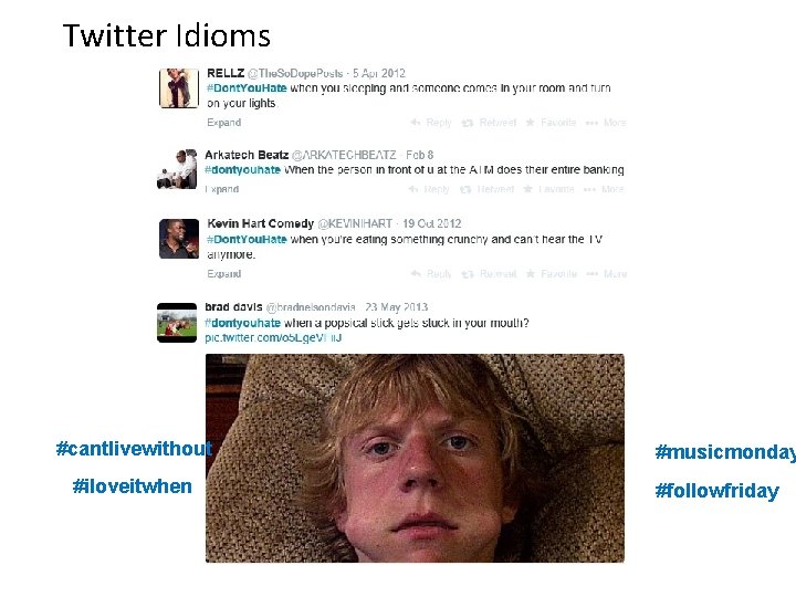 Twitter Idioms #cantlivewithout #iloveitwhen #musicmonday #followfriday 