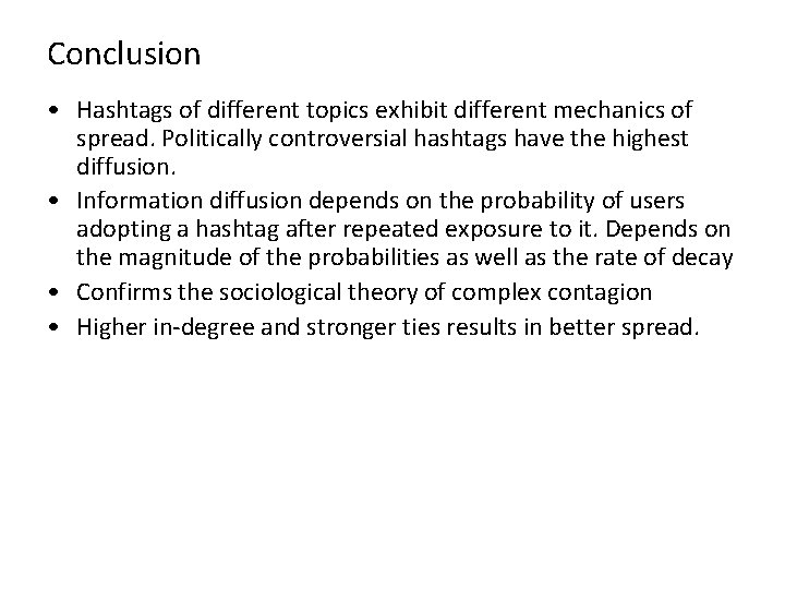 Conclusion • Hashtags of different topics exhibit different mechanics of spread. Politically controversial hashtags