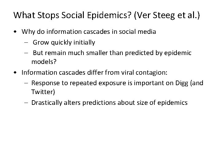 What Stops Social Epidemics? (Ver Steeg et al. ) • Why do information cascades