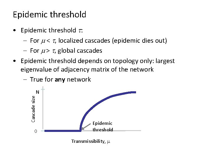 Epidemic threshold • Epidemic threshold t: – For m < t, localized cascades (epidemic