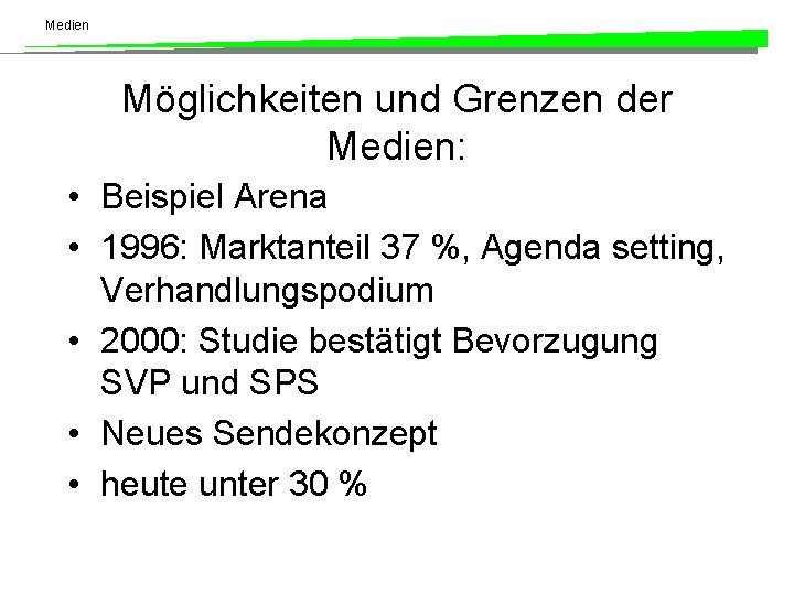 Medien Möglichkeiten und Grenzen der Medien: • Beispiel Arena • 1996: Marktanteil 37 %,