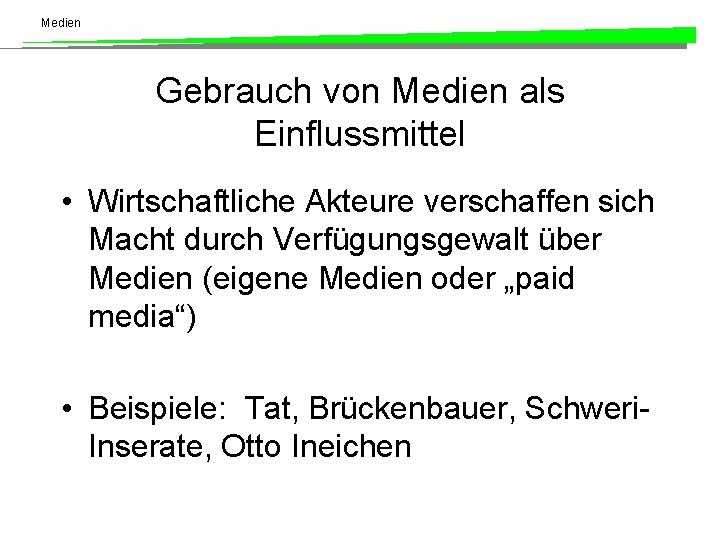 Medien Gebrauch von Medien als Einflussmittel • Wirtschaftliche Akteure verschaffen sich Macht durch Verfügungsgewalt