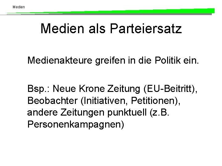 Medien als Parteiersatz Medienakteure greifen in die Politik ein. Bsp. : Neue Krone Zeitung