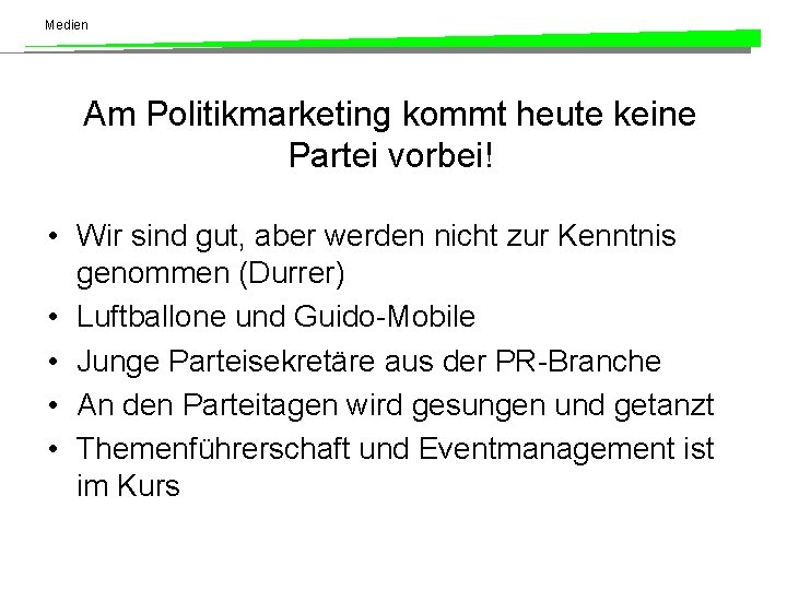Medien Am Politikmarketing kommt heute keine Partei vorbei! • Wir sind gut, aber werden