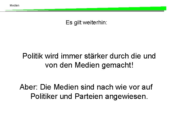 Medien Es gilt weiterhin: Politik wird immer stärker durch die und von den Medien