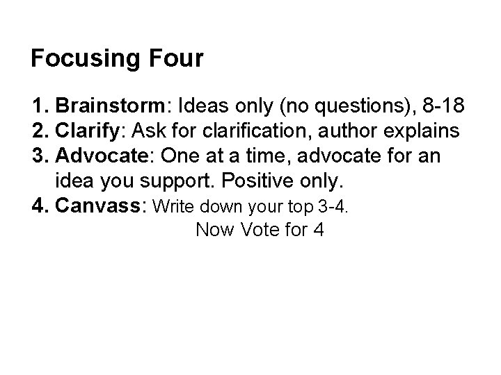 Focusing Four 1. Brainstorm: Ideas only (no questions), 8 -18 2. Clarify: Ask for