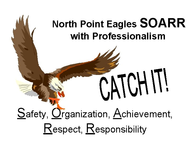 NES North Point Eagles SOARR with Professionalism Safety, Organization, Achievement, Respect, Responsibility 