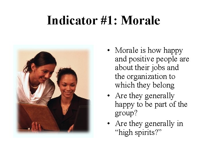 Indicator #1: Morale • Morale is how happy and positive people are about their