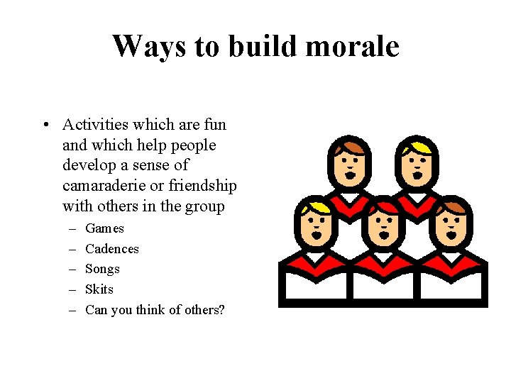 Ways to build morale • Activities which are fun and which help people develop