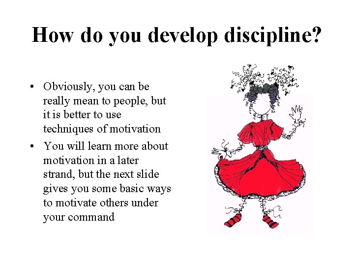 How do you develop discipline? • Obviously, you can be really mean to people,