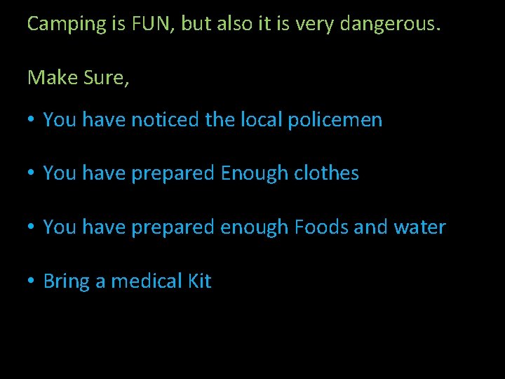 Camping is FUN, but also it is very dangerous. Make Sure, • You have