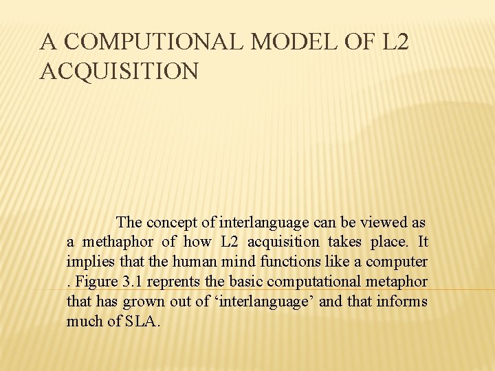 A COMPUTIONAL MODEL OF L 2 ACQUISITION The concept of interlanguage can be viewed