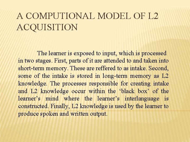 A COMPUTIONAL MODEL OF L 2 ACQUISITION The learner is exposed to input, which
