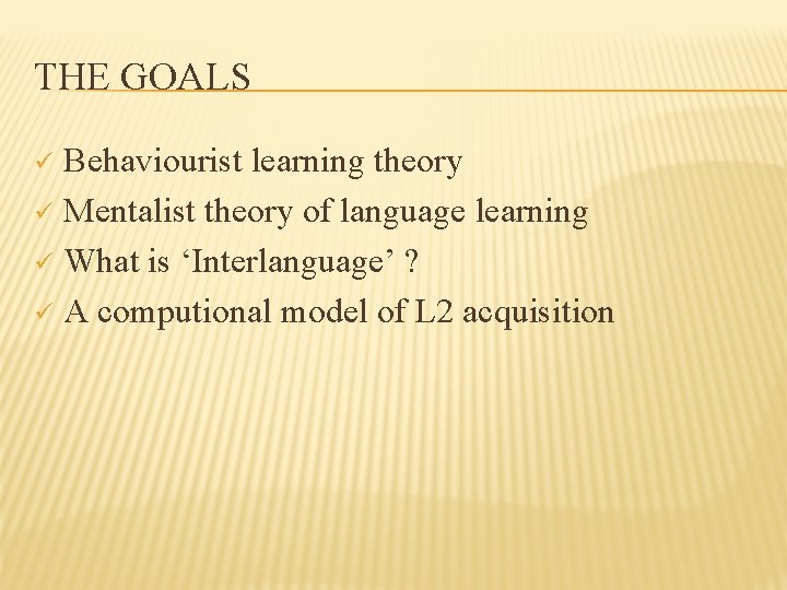 THE GOALS Behaviourist learning theory ü Mentalist theory of language learning ü What is