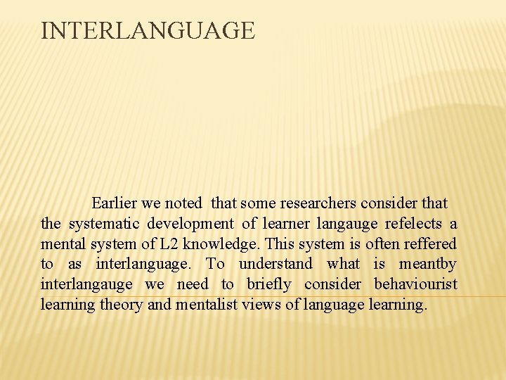 INTERLANGUAGE Earlier we noted that some researchers consider that the systematic development of learner