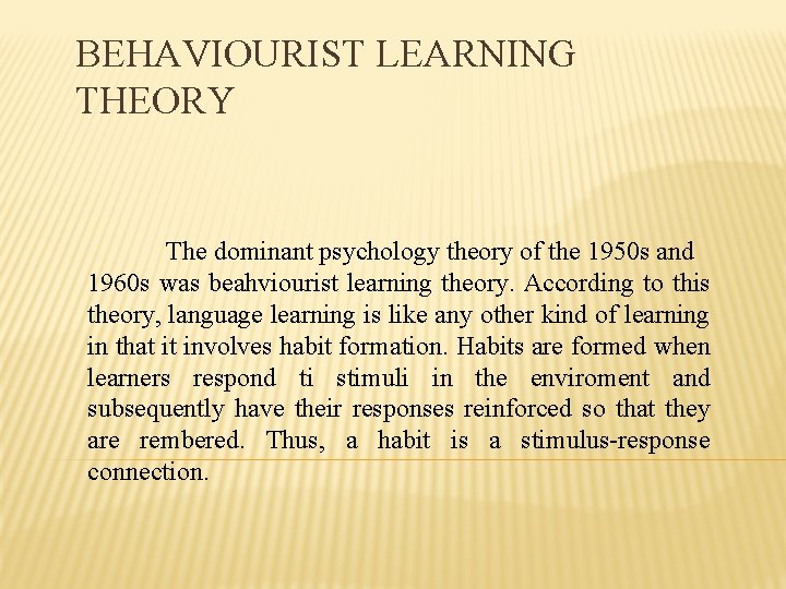 BEHAVIOURIST LEARNING THEORY The dominant psychology theory of the 1950 s and 1960 s