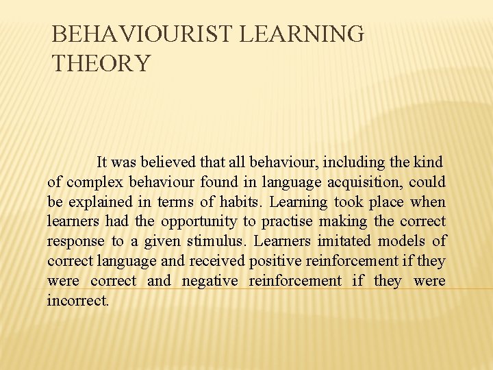 BEHAVIOURIST LEARNING THEORY It was believed that all behaviour, including the kind of complex