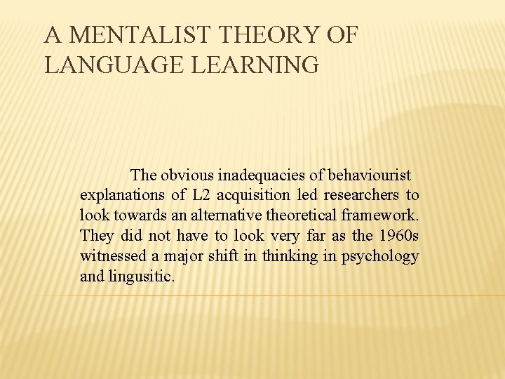 A MENTALIST THEORY OF LANGUAGE LEARNING The obvious inadequacies of behaviourist explanations of L