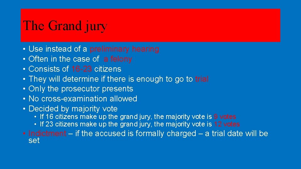 The Grand jury • • Use instead of a preliminary hearing Often in the