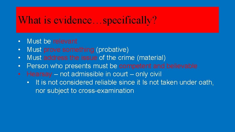 What is evidence…specifically? • • • Must be relevant Must prove something (probative) Must