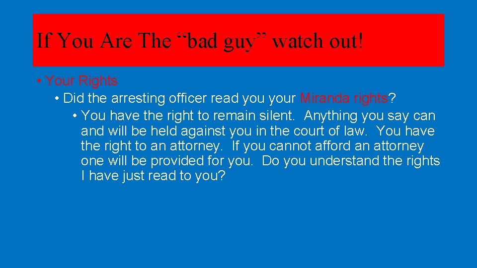 If You Are The “bad guy” watch out! • Your Rights • Did the