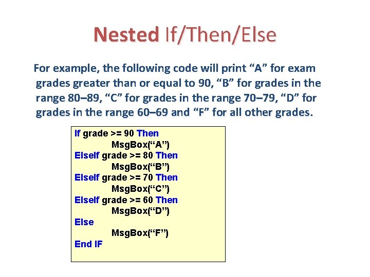 Nested If/Then/Else For example, the following code will print “A” for exam grades greater