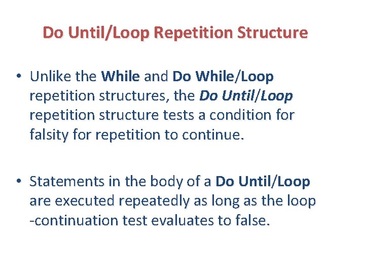 Do Until/Loop Repetition Structure • Unlike the While and Do While/Loop repetition structures, the