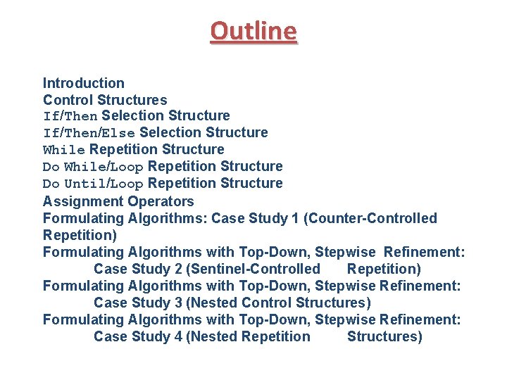 Outline Introduction Control Structures If/Then Selection Structure If/Then/Else Selection Structure While Repetition Structure Do