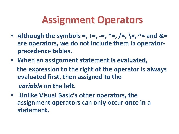 Assignment Operators • Although the symbols =, +=, -=, *=, /=, =, ^= and
