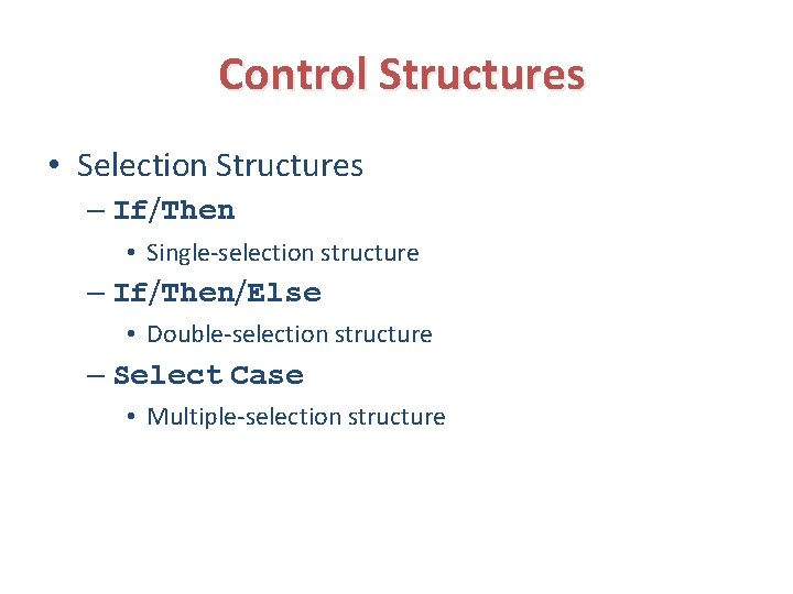 Control Structures • Selection Structures – If/Then • Single-selection structure – If/Then/Else • Double-selection