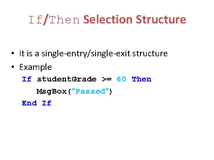 If/Then Selection Structure • It is a single-entry/single-exit structure • Example If student. Grade