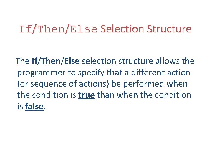 If/Then/Else Selection Structure The If/Then/Else selection structure allows the programmer to specify that a