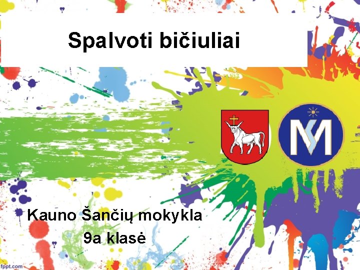 Spalvoti bičiuliai Kauno Šančių mokykla 9 a klasė 