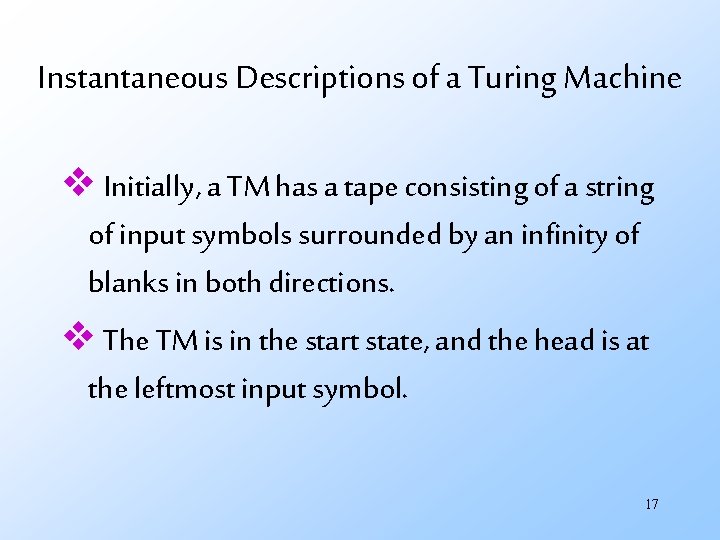 Instantaneous Descriptions of a Turing Machine v Initially, a TM has a tape consisting