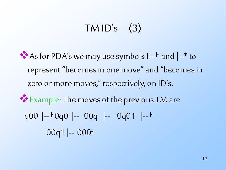 TM ID’s – (3) v. As for PDA’s we may use symbols I--⊦ and