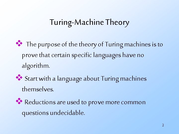 Turing-Machine Theory v The purpose of theory of Turing machines is to prove that