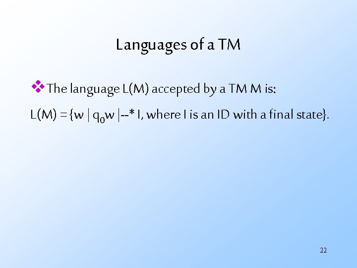 Languages of a TM v. The language L(M) accepted by a TM M is: