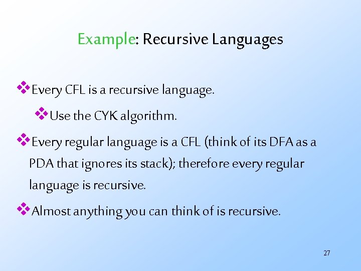 Example: Recursive Languages v. Every CFL is a recursive language. v. Use the CYK