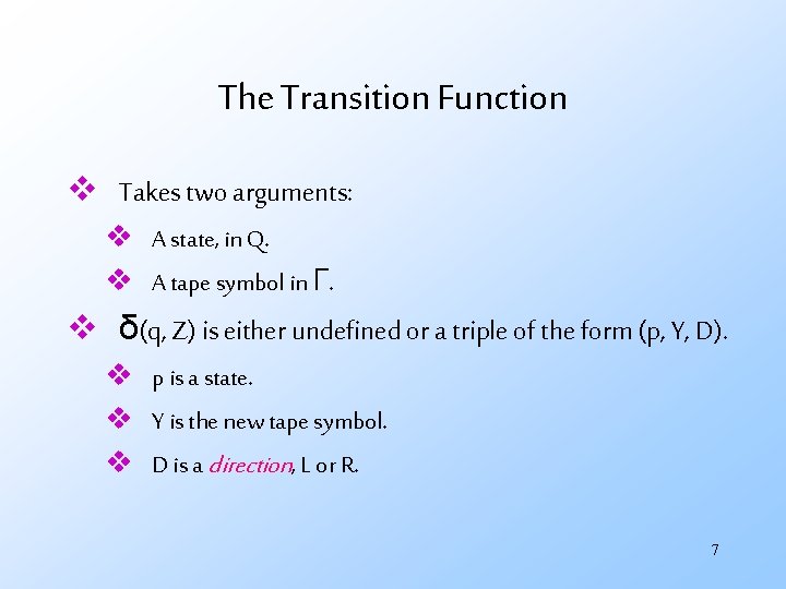 The Transition Function v Takes two arguments: v A state, in Q. v A