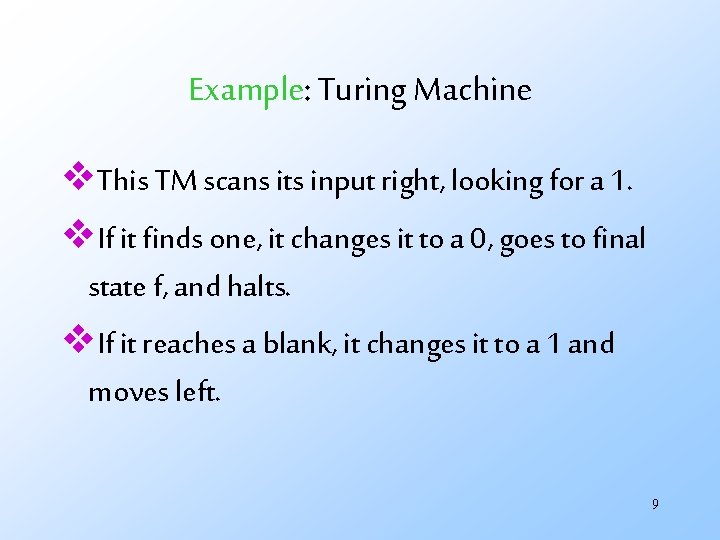 Example: Turing Machine v. This TM scans its input right, looking for a 1.