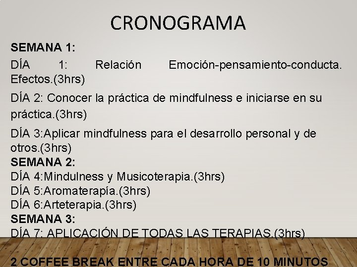 CRONOGRAMA SEMANA 1: DÍA 1: Relación Efectos. (3 hrs) Emoción-pensamiento-conducta. DÍA 2: Conocer la