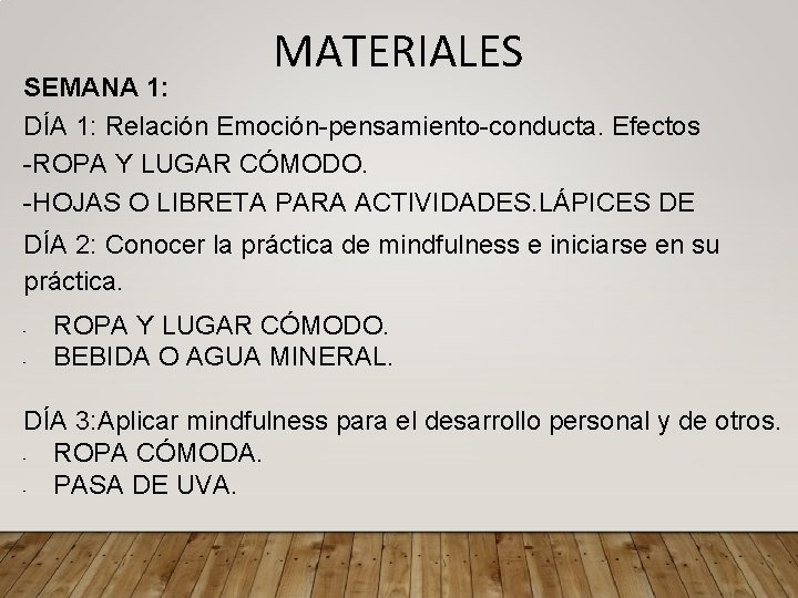 MATERIALES SEMANA 1: DÍA 1: Relación Emoción-pensamiento-conducta. Efectos -ROPA Y LUGAR CÓMODO. -HOJAS O