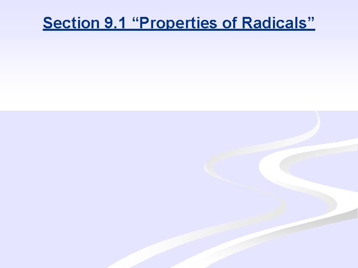 Section 9. 1 “Properties of Radicals” 