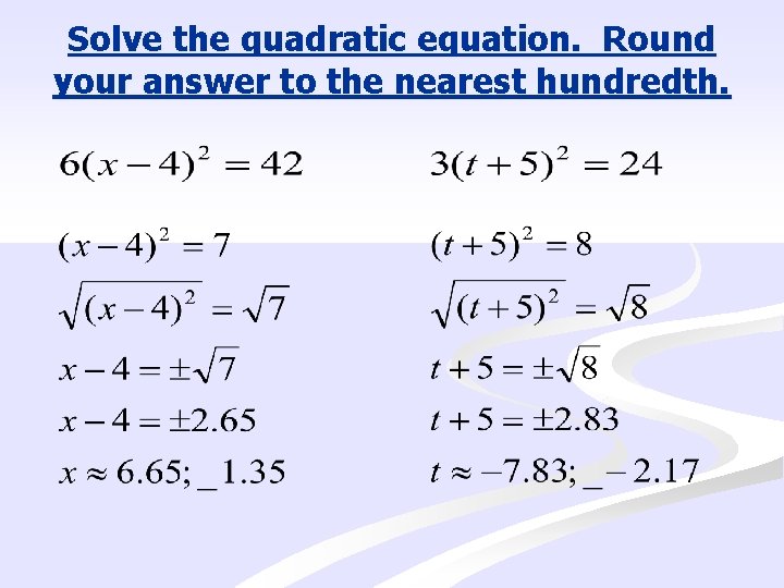 Solve the quadratic equation. Round your answer to the nearest hundredth. 
