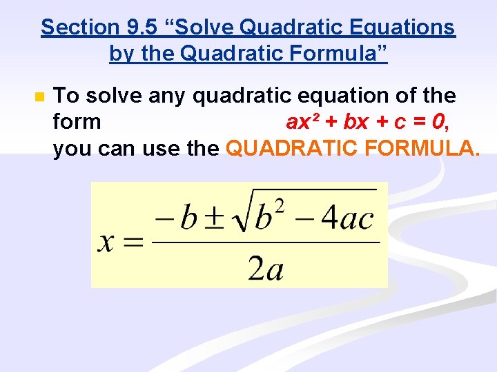 Section 9. 5 “Solve Quadratic Equations by the Quadratic Formula” n To solve any
