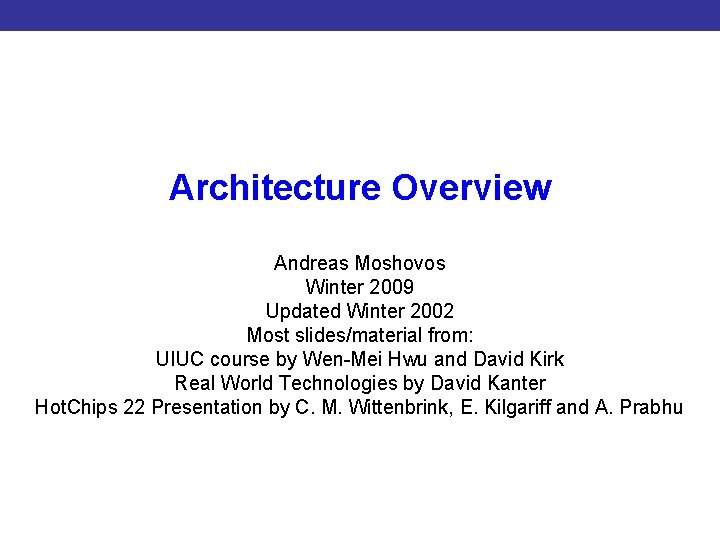 Architecture Overview Introduction to CUDA Programming Andreas Moshovos Winter 2009 Updated Winter 2002 Most