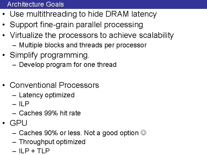 Architecture Goals • Use multithreading to hide DRAM latency • Support fine-grain parallel processing