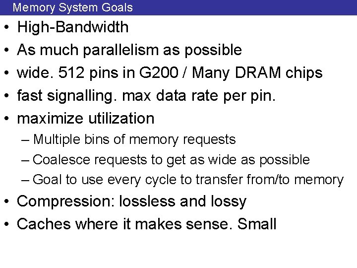 Memory System Goals • • • High-Bandwidth As much parallelism as possible wide. 512