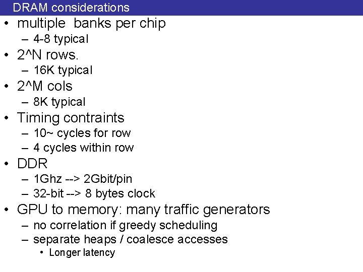 DRAM considerations • multiple banks per chip – 4 -8 typical • 2^N rows.