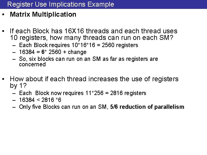 Register Use Implications Example • Matrix Multiplication • If each Block has 16 X